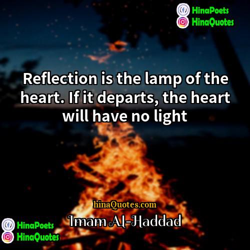 Imam Al-Haddad Quotes | Reflection is the lamp of the heart.